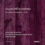 Salvatore Sciarrino - ensemble recherche, Rundfunk-Sinfonieorchester Berlin, Peter Rundel ‎– Sui Poemi Concentrici I, II, III (2009)