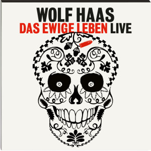 Wolf Haas - Das Ewige Leben